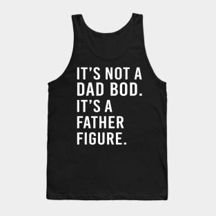 its not a dad bod its a father figure - white text Tank Top